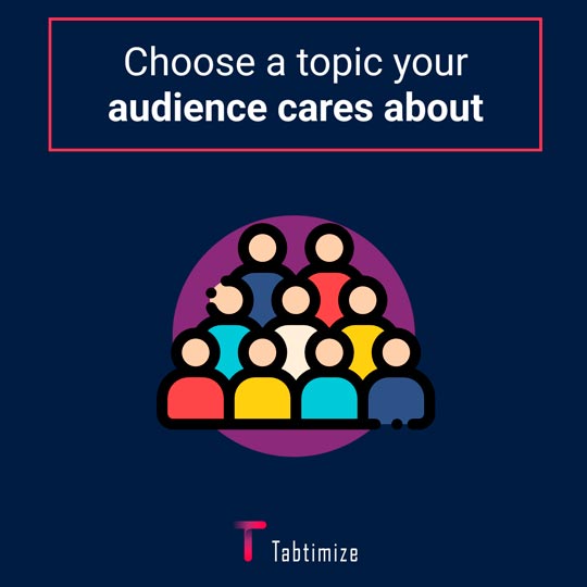 Choose a topic that your target audience cares about